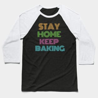 Stay home, keep baking Baseball T-Shirt